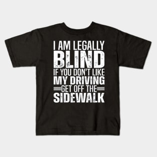 I'M LEGALLY BLIND IF YOU DON'T LIKE MY DRIVING Kids T-Shirt